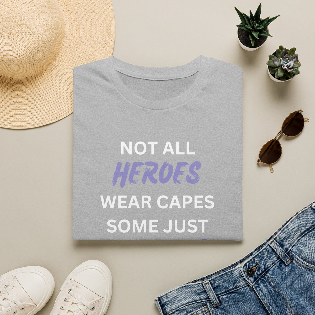 Not all Heroes Wear Capes, Some Just Care - Unisex T-Shirt