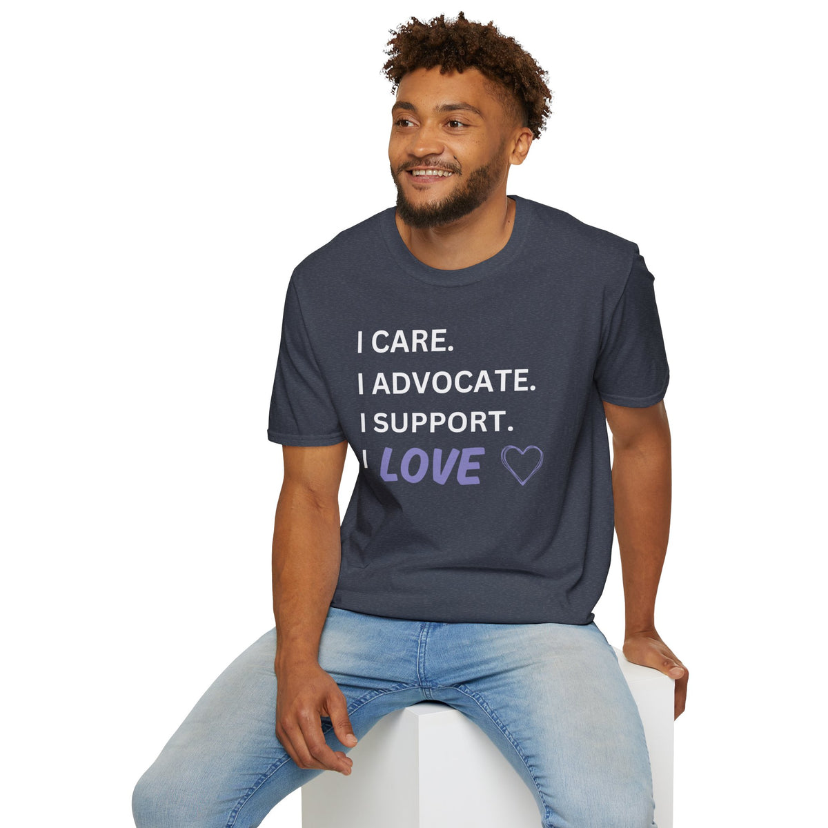 I Care. I Advocate. I Support. I Love - Unisex T-Shirt