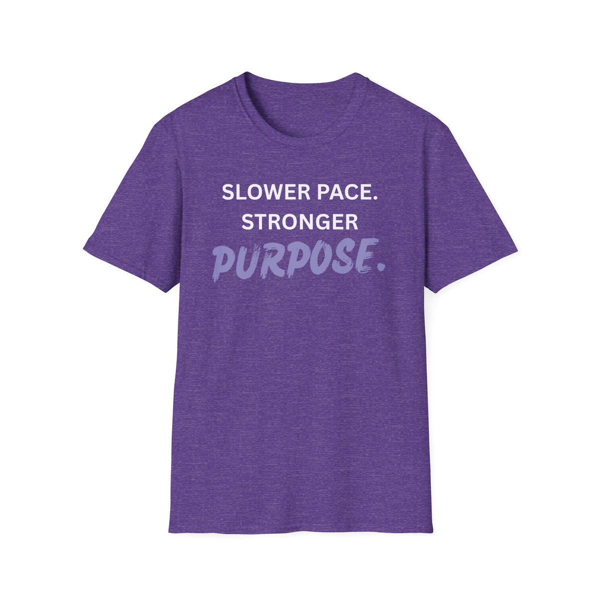 Slower Pace. Stronger Purpose. - Unisex T-Shirt