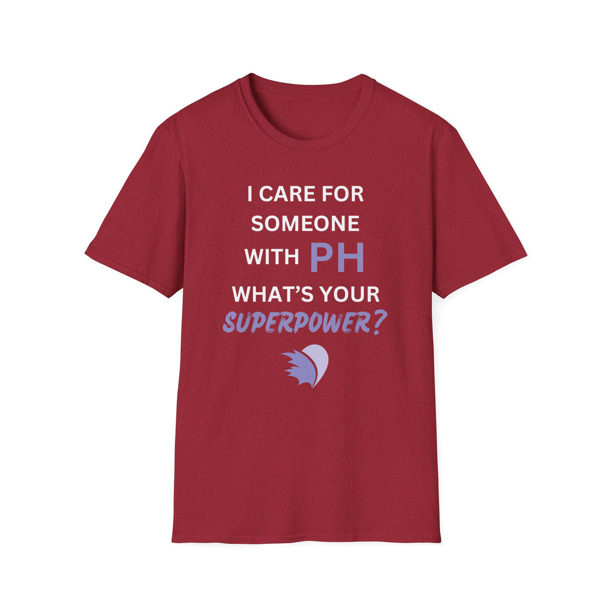 I Care for Someone with PH. What's your Superpower? - Unisex T-Shirt