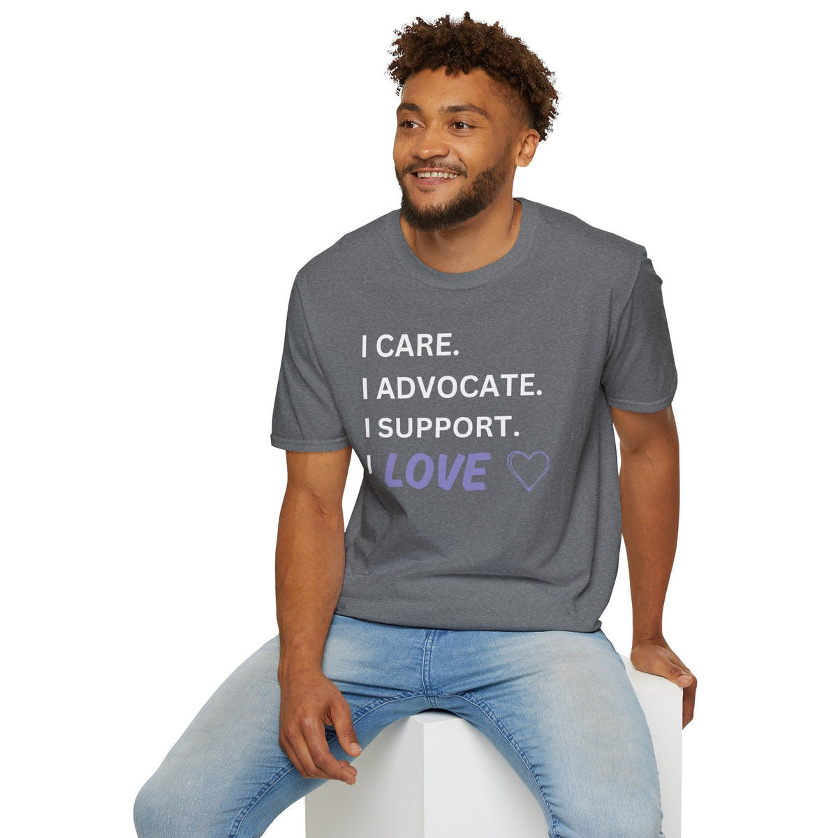 I Care. I Advocate. I Support. I Love - Unisex T-Shirt