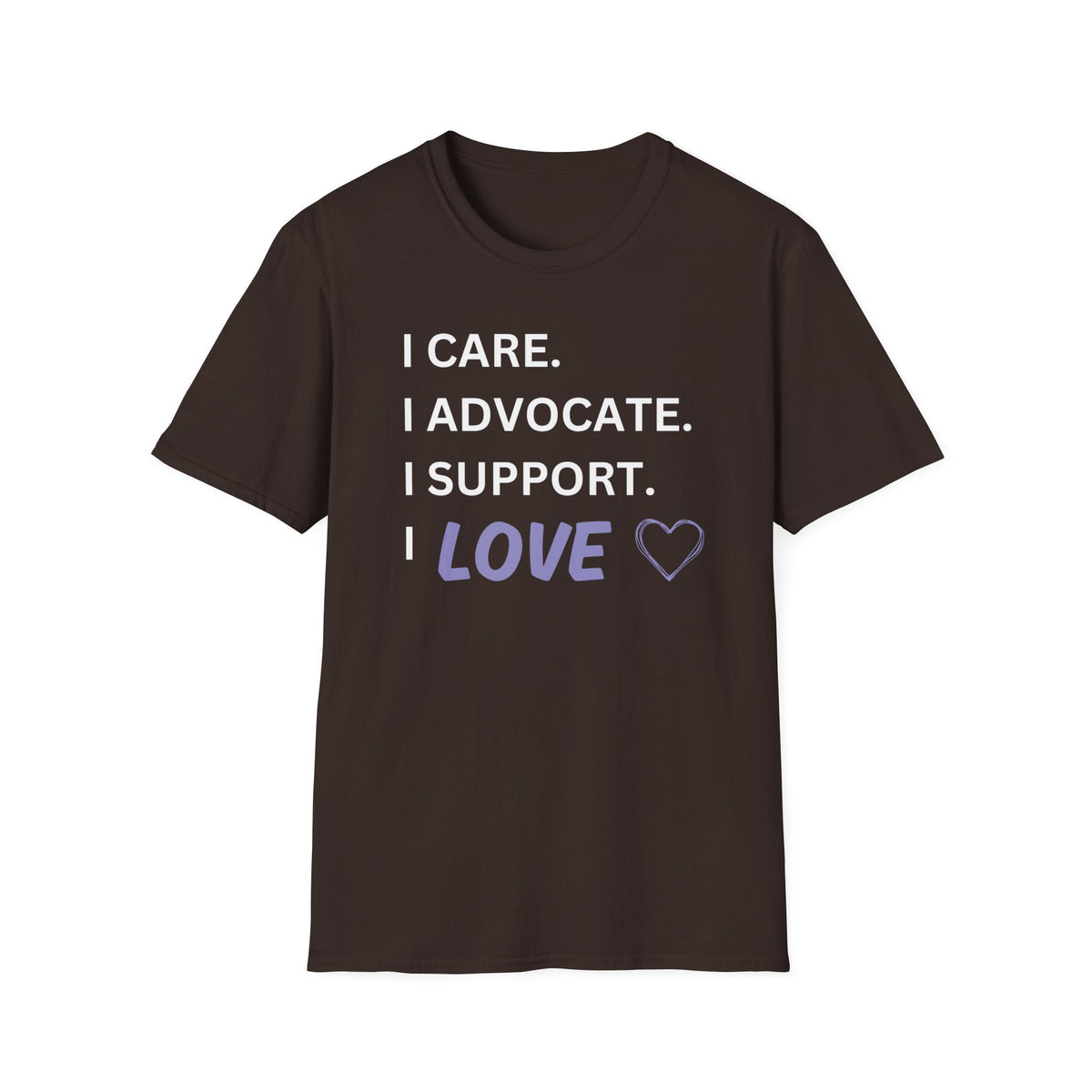 I Care. I Advocate. I Support. I Love - Unisex T-Shirt