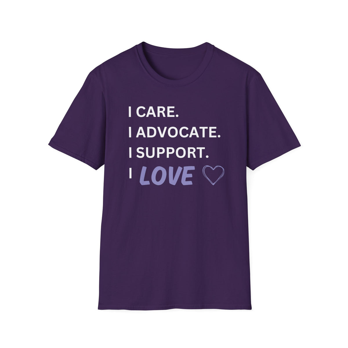 I Care. I Advocate. I Support. I Love - Unisex T-Shirt