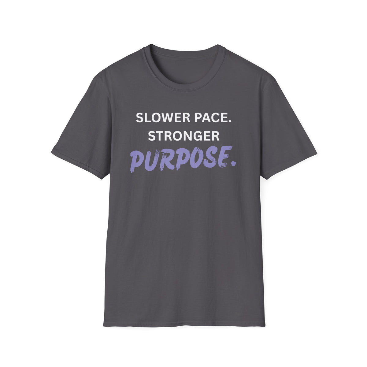 Slower Pace. Stronger Purpose. - Unisex T-Shirt