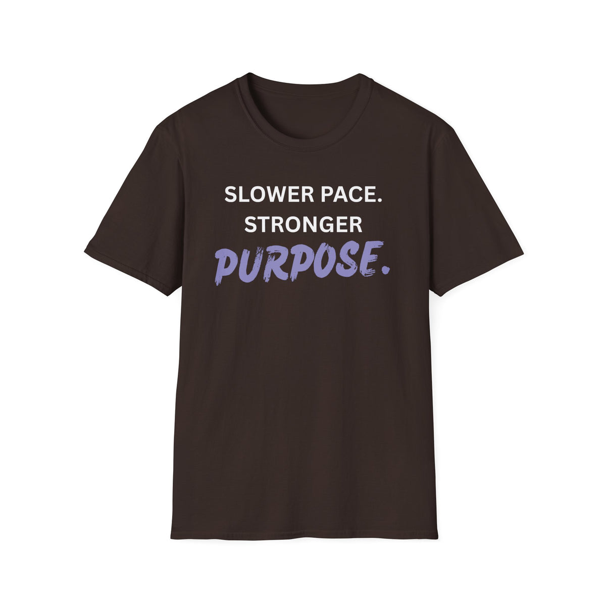 Slower Pace. Stronger Purpose. - Unisex T-Shirt