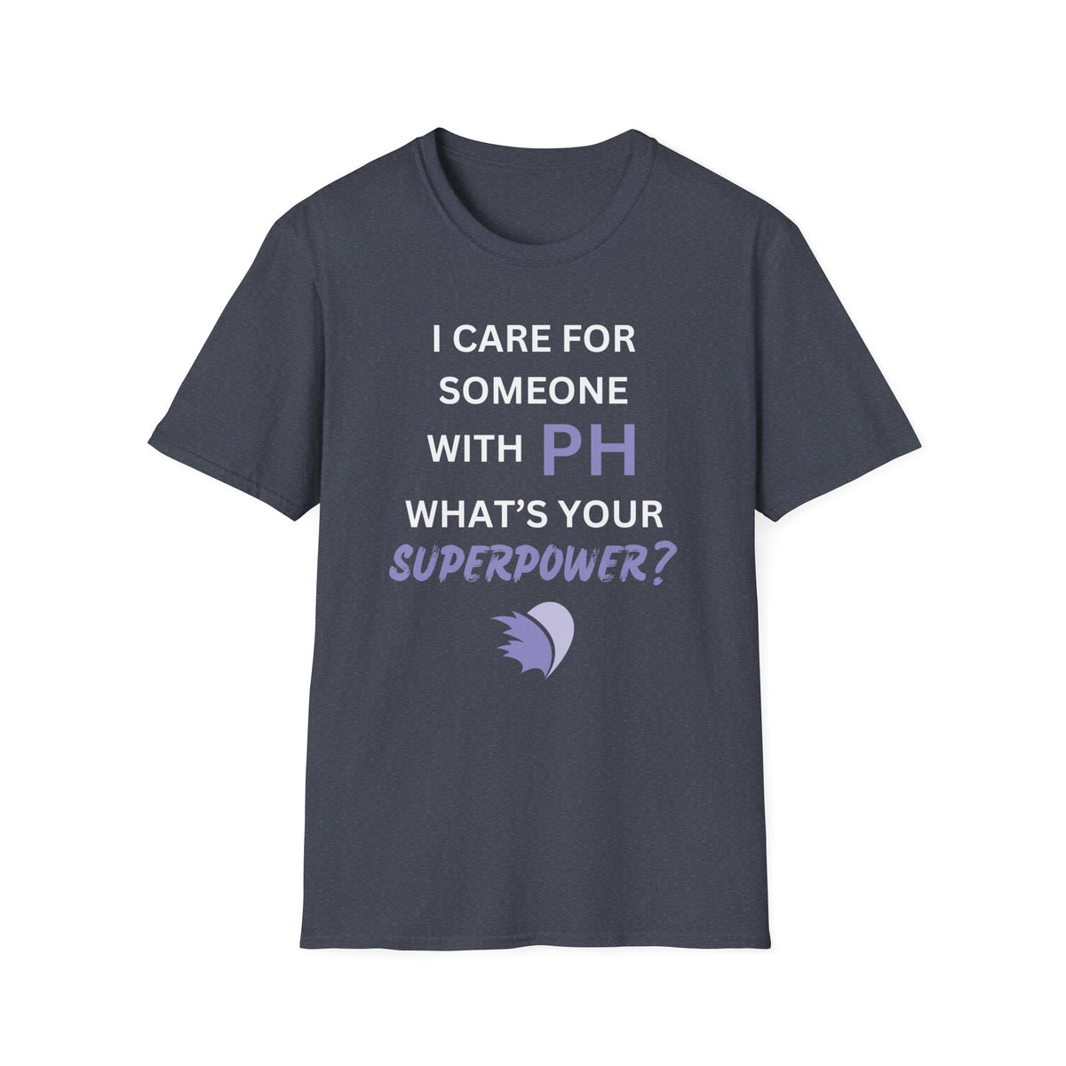 I Care for Someone with PH. What's your Superpower? - Unisex T-Shirt