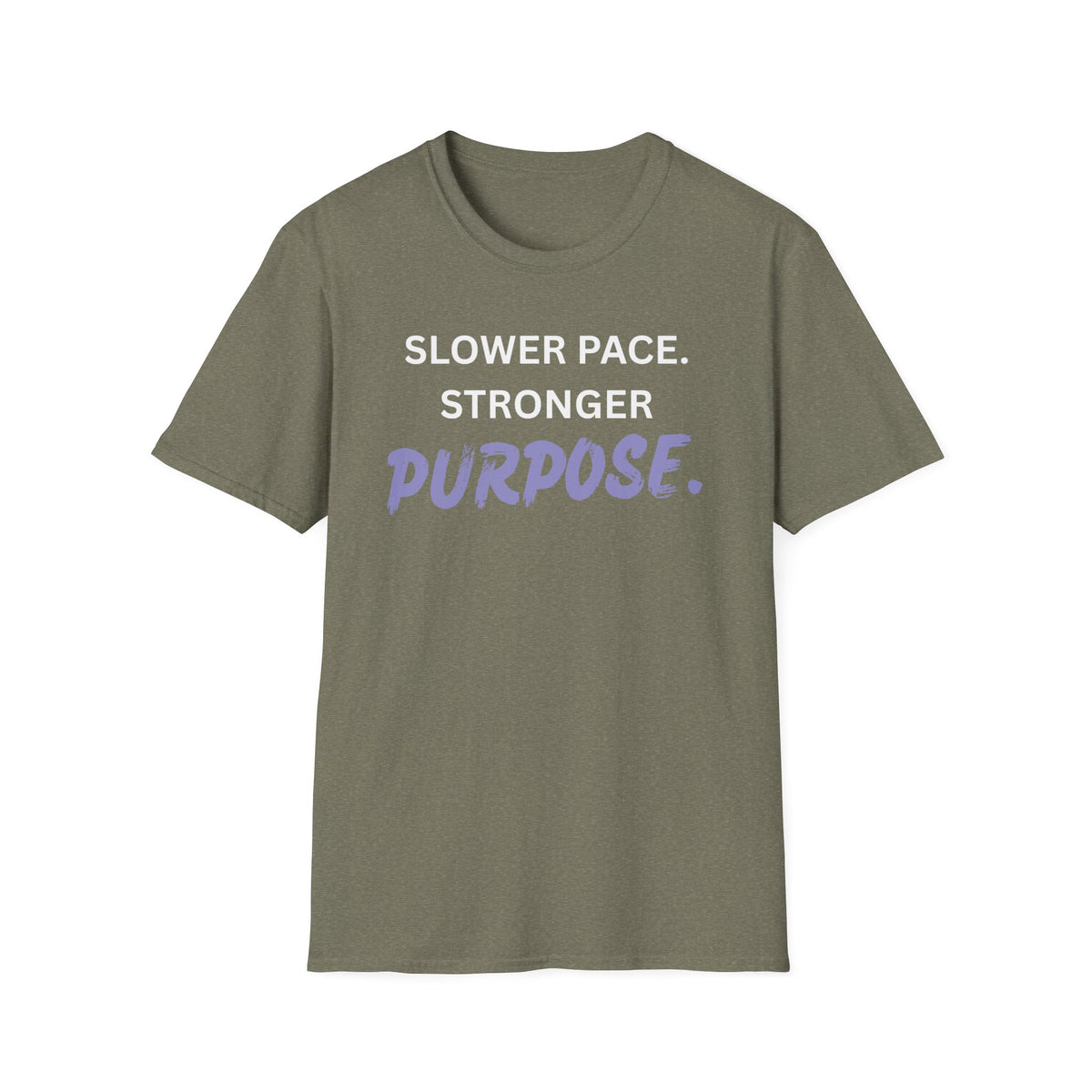 Slower Pace. Stronger Purpose. - Unisex T-Shirt