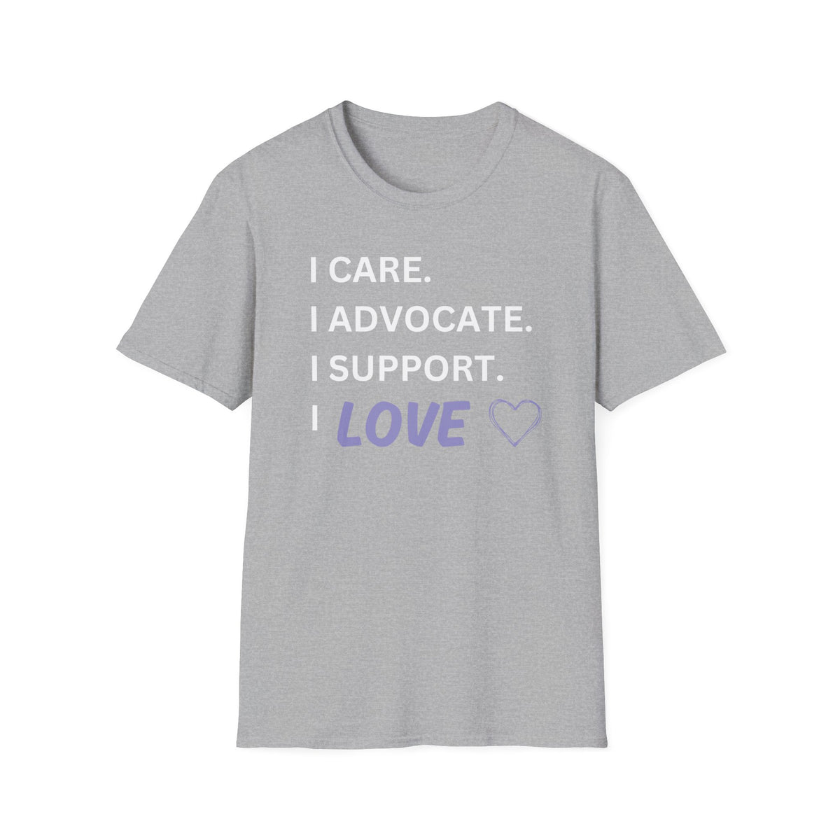 I Care. I Advocate. I Support. I Love - Unisex T-Shirt