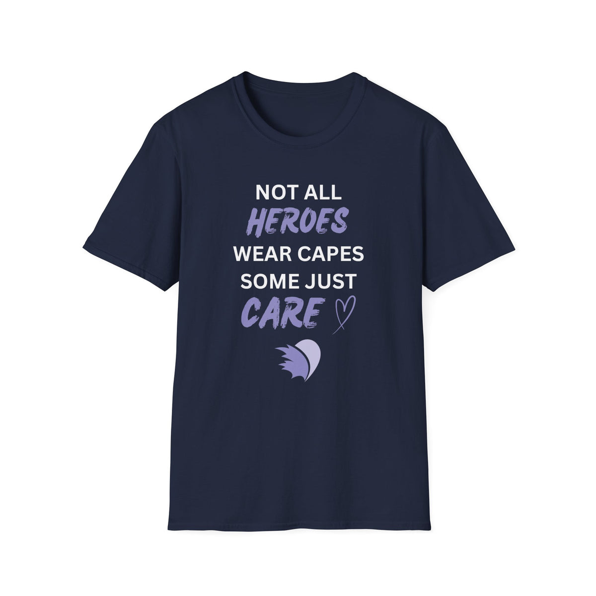 Not all Heroes Wear Capes, Some Just Care - Unisex T-Shirt