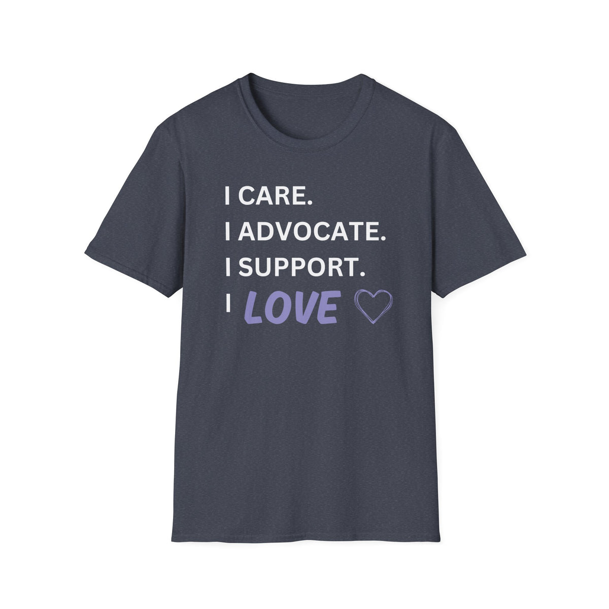 I Care. I Advocate. I Support. I Love - Unisex T-Shirt