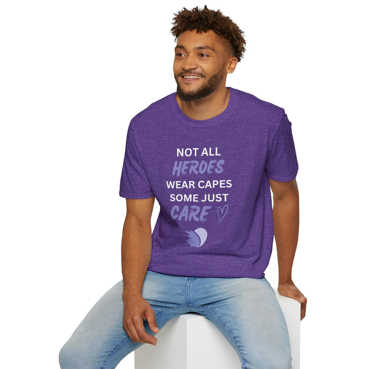 Not all Heroes Wear Capes, Some Just Care - Unisex T-Shirt