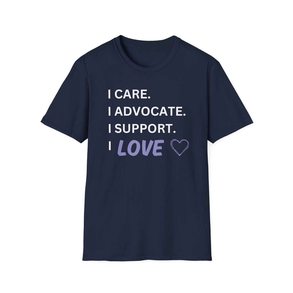 I Care. I Advocate. I Support. I Love - Unisex T-Shirt