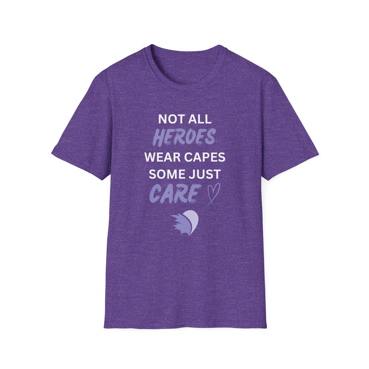 Not all Heroes Wear Capes, Some Just Care - Unisex T-Shirt
