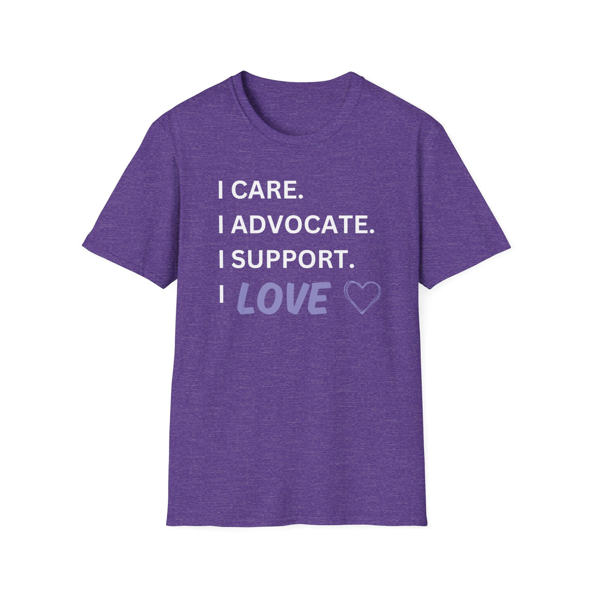I Care. I Advocate. I Support. I Love - Unisex T-Shirt