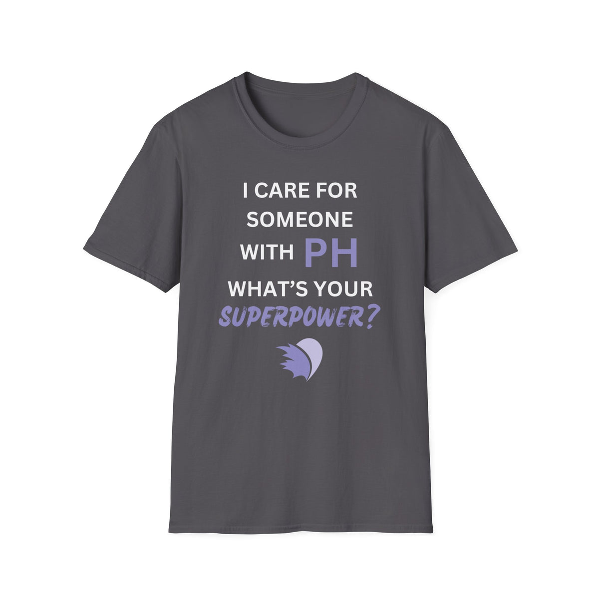 I Care for Someone with PH. What's your Superpower? - Unisex T-Shirt