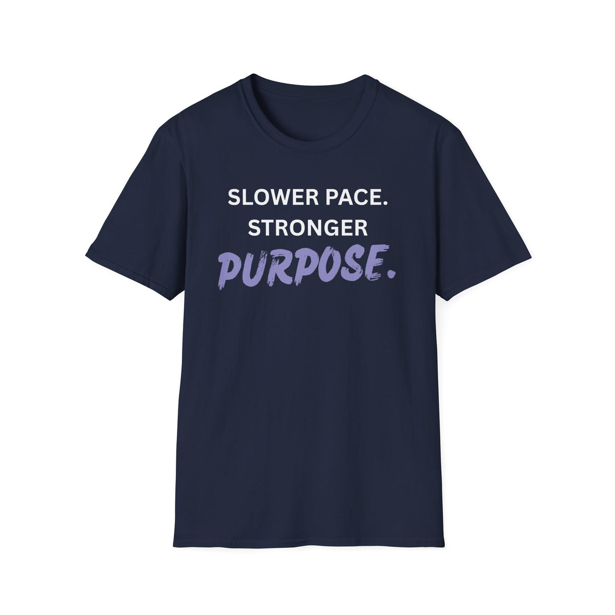 Slower Pace. Stronger Purpose. - Unisex T-Shirt