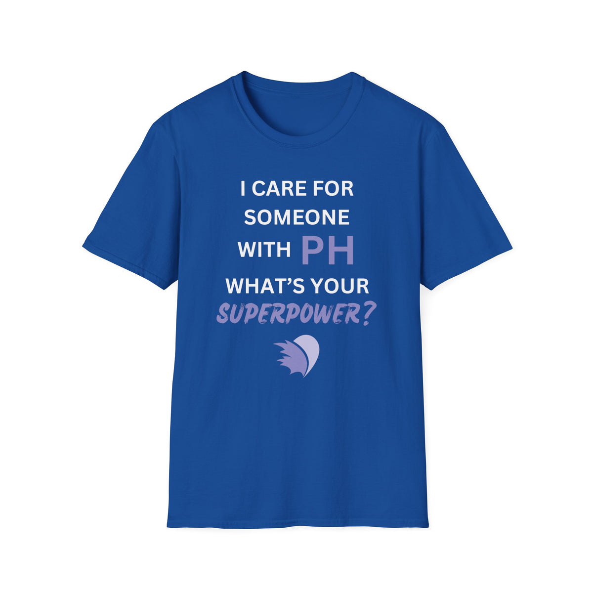 I Care for Someone with PH. What's your Superpower? - Unisex T-Shirt