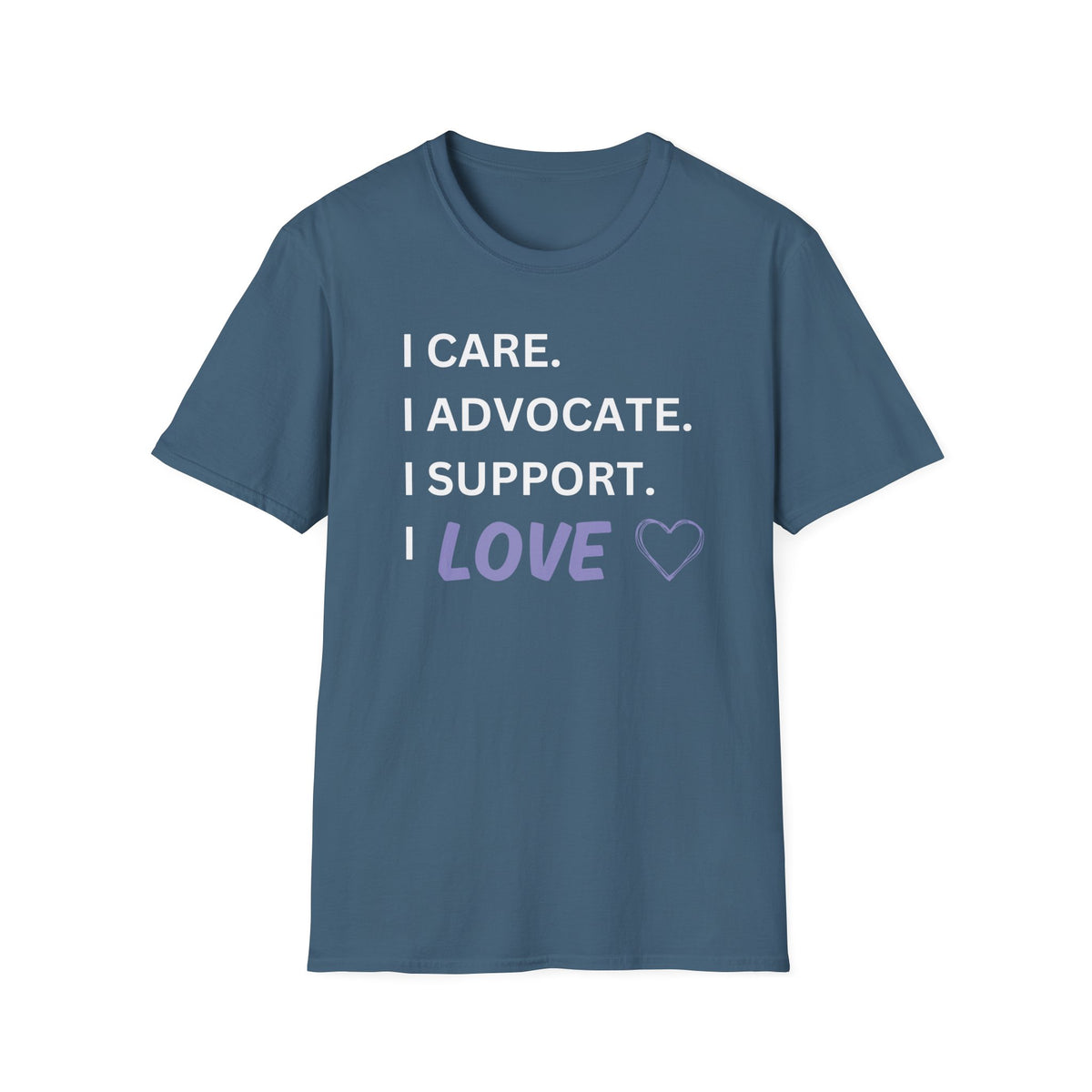 I Care. I Advocate. I Support. I Love - Unisex T-Shirt