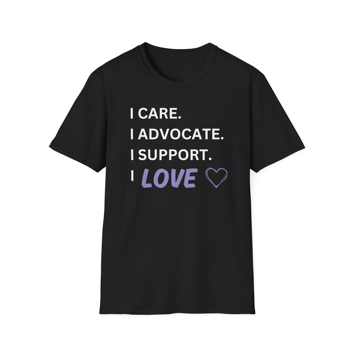 I Care. I Advocate. I Support. I Love - Unisex T-Shirt
