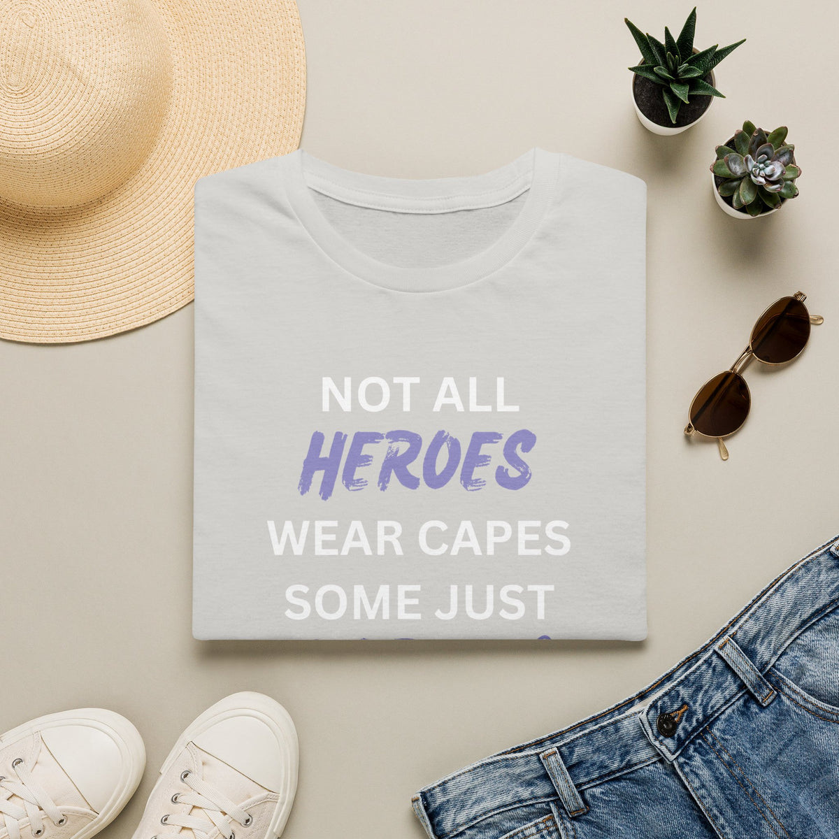 Not all Heroes Wear Capes, Some Just Care - Unisex T-Shirt
