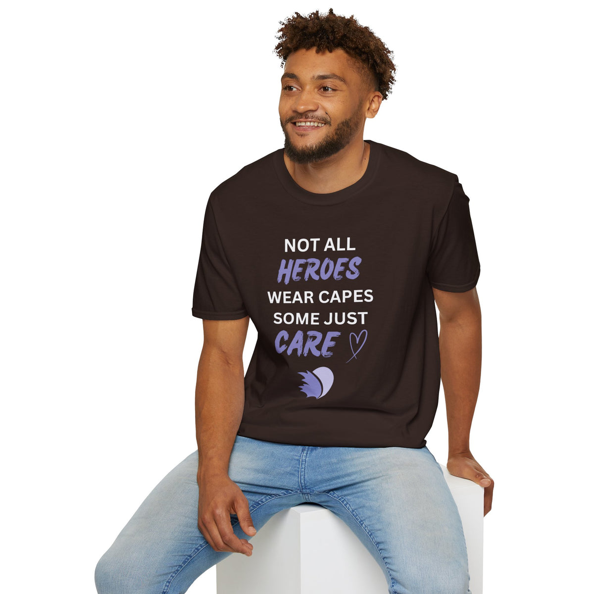 Not all Heroes Wear Capes, Some Just Care - Unisex T-Shirt