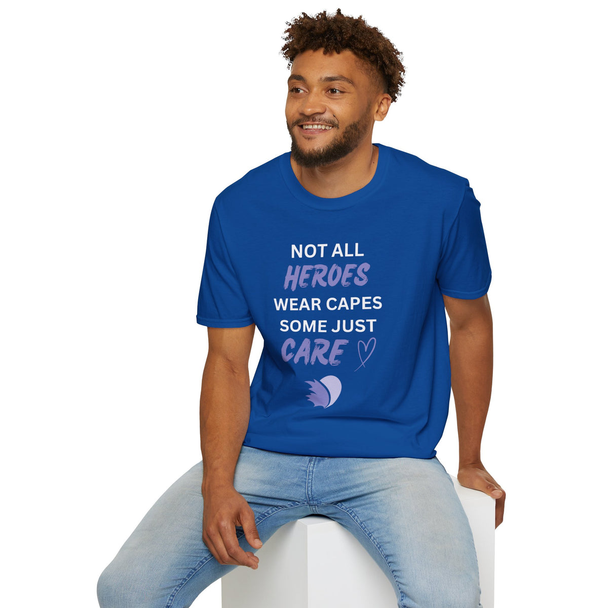 Not all Heroes Wear Capes, Some Just Care - Unisex T-Shirt