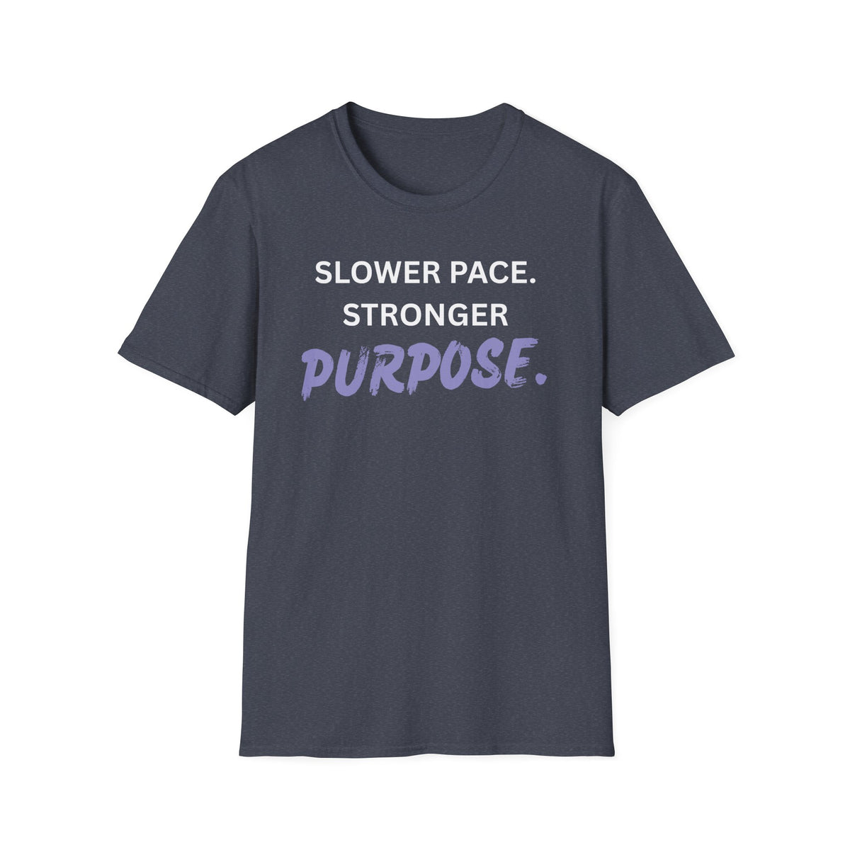 Slower Pace. Stronger Purpose. - Unisex T-Shirt