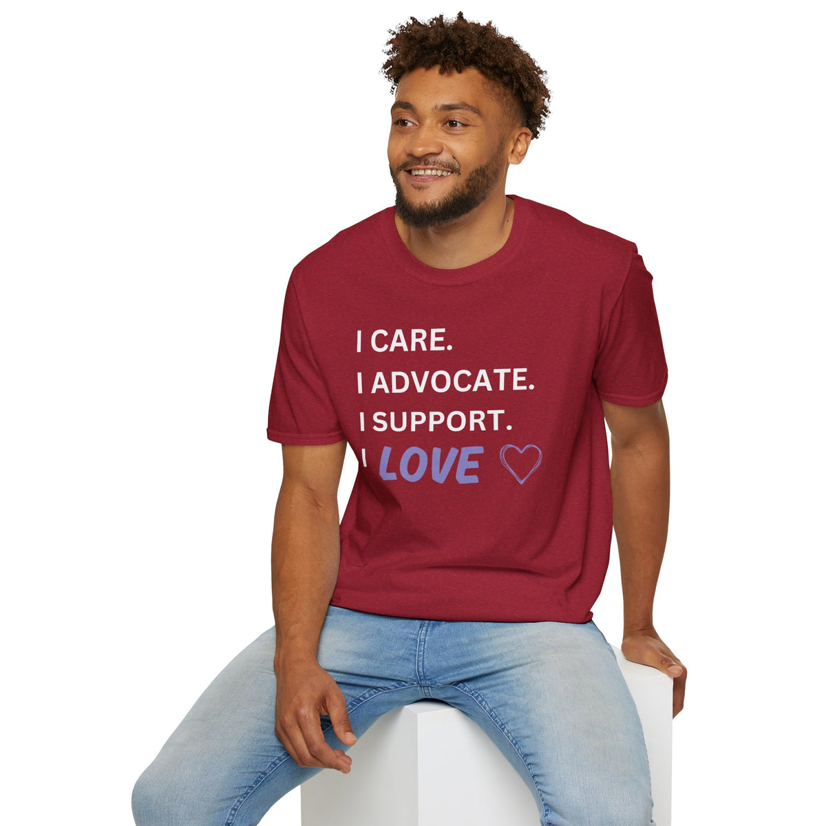 I Care. I Advocate. I Support. I Love - Unisex T-Shirt