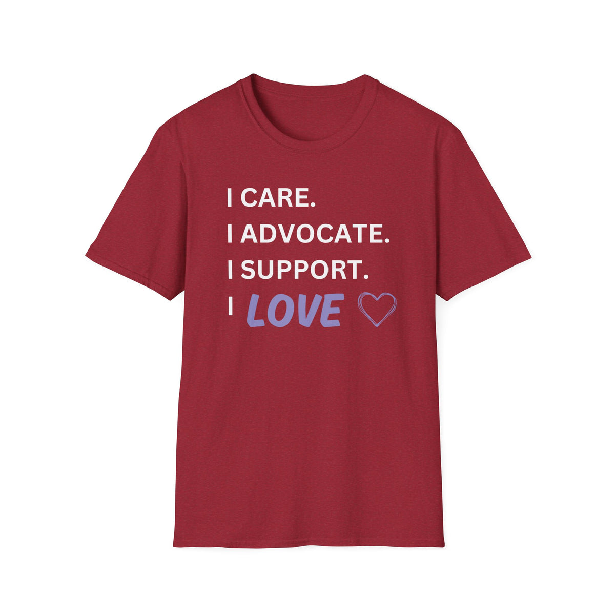 I Care. I Advocate. I Support. I Love - Unisex T-Shirt