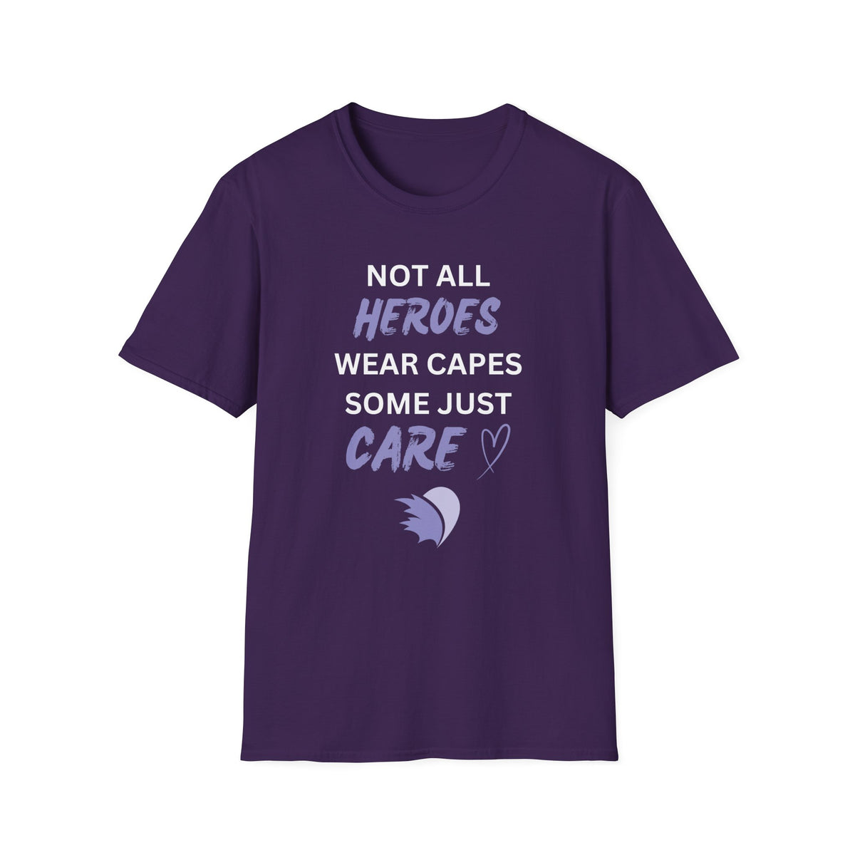 Not all Heroes Wear Capes, Some Just Care - Unisex T-Shirt