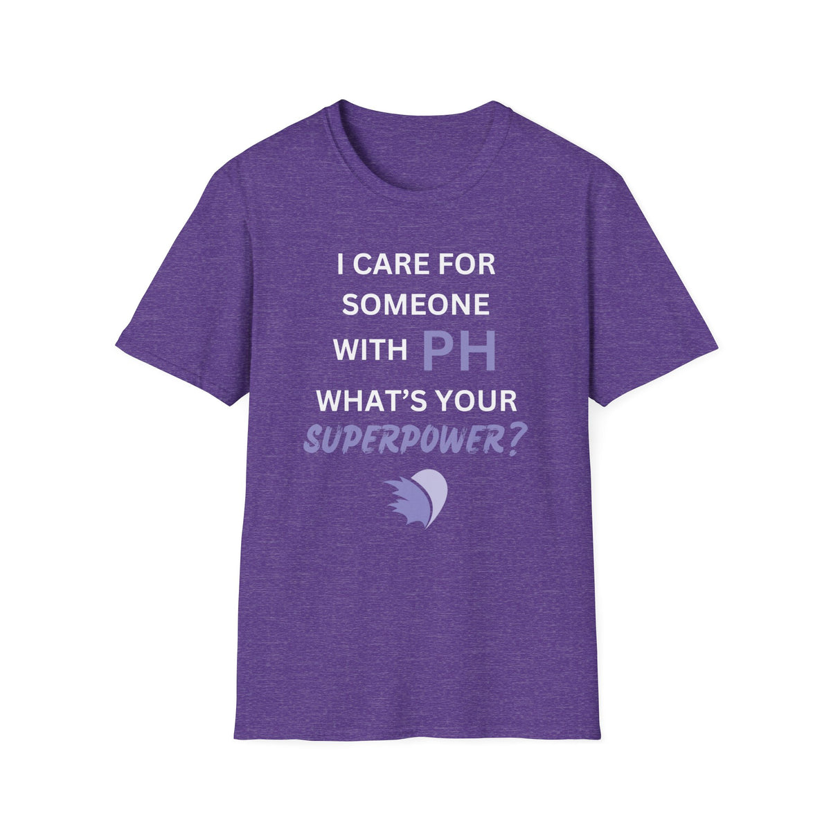 I Care for Someone with PH. What's your Superpower? - Unisex T-Shirt