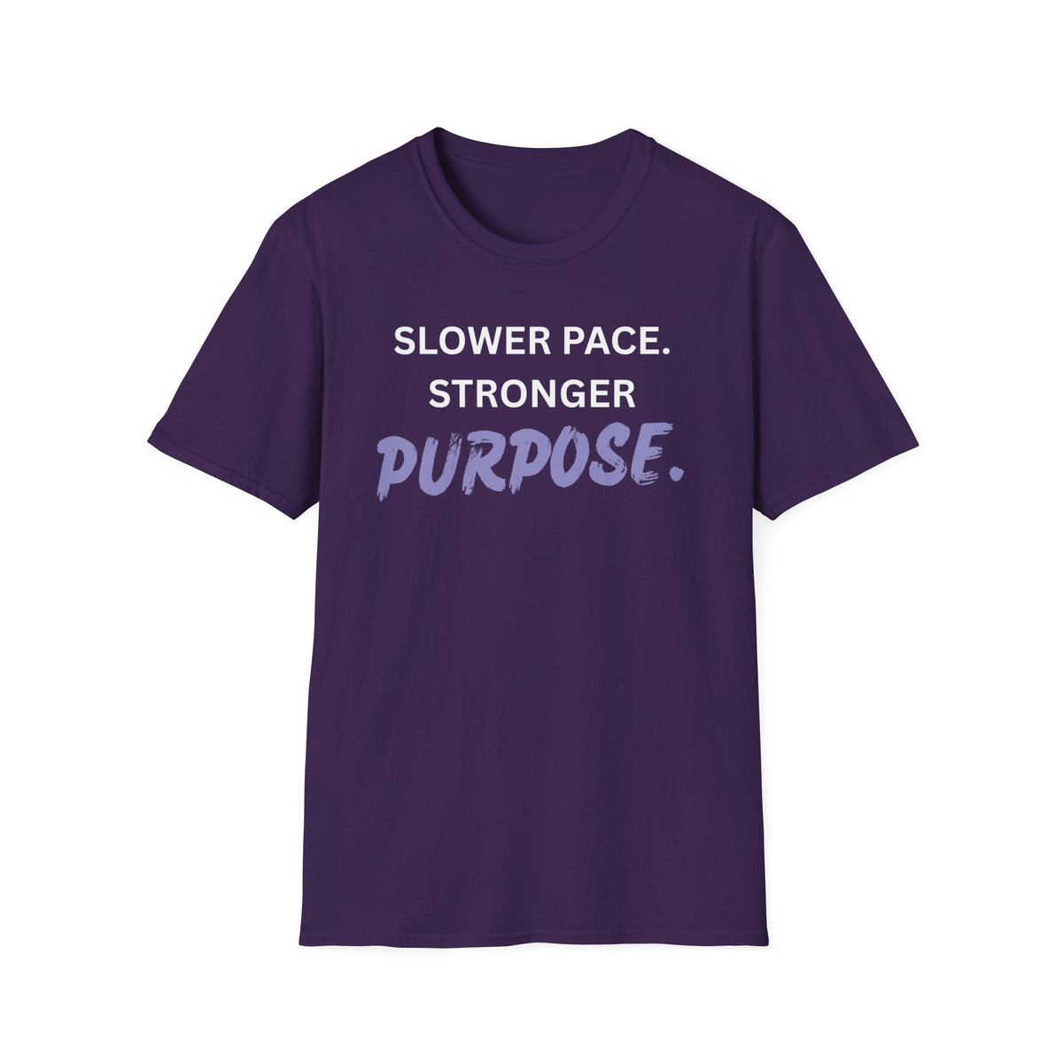 Slower Pace. Stronger Purpose. - Unisex T-Shirt