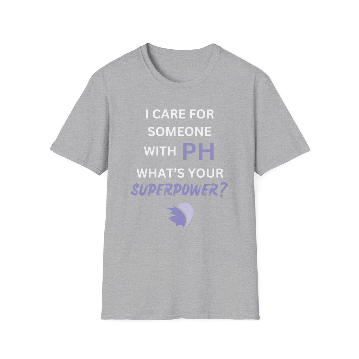 I Care for Someone with PH. What's your Superpower? - Unisex T-Shirt