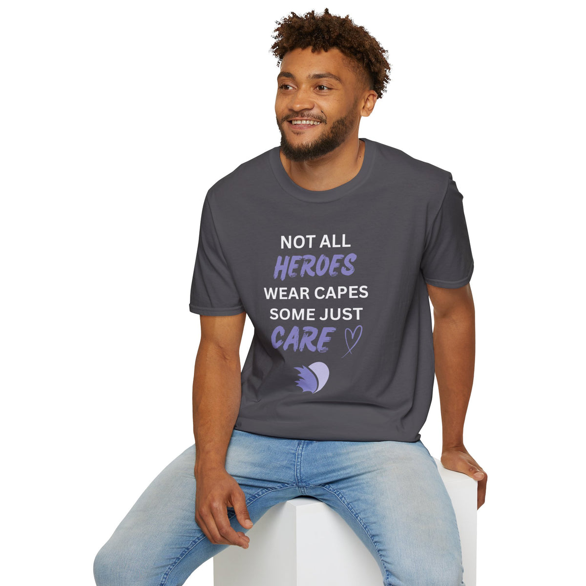 Not all Heroes Wear Capes, Some Just Care - Unisex T-Shirt