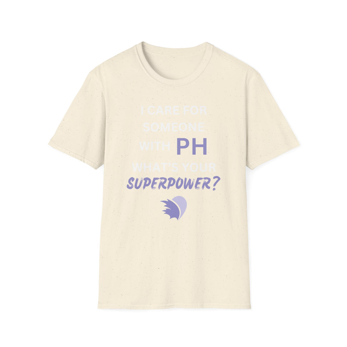 I Care for Someone with PH. What's your Superpower? - Unisex T-Shirt