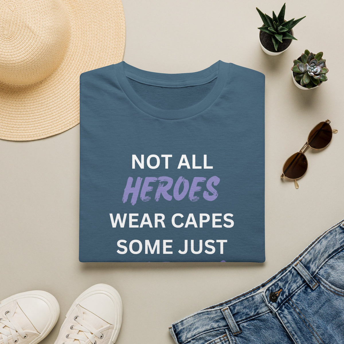 Not all Heroes Wear Capes, Some Just Care - Unisex T-Shirt