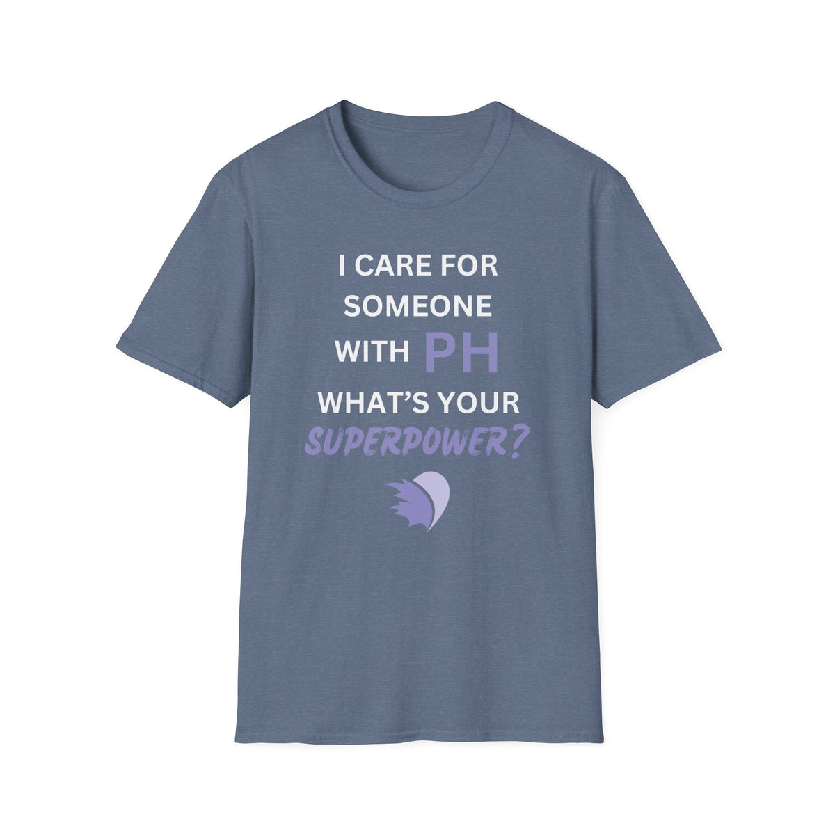 I Care for Someone with PH. What's your Superpower? - Unisex T-Shirt