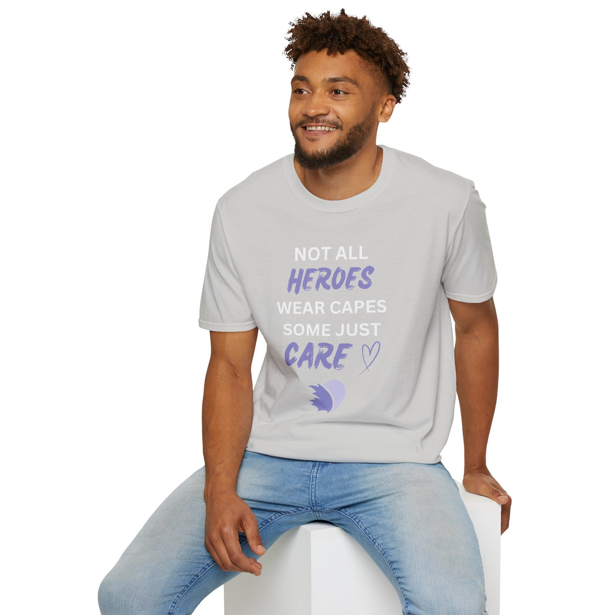 Not all Heroes Wear Capes, Some Just Care - Unisex T-Shirt