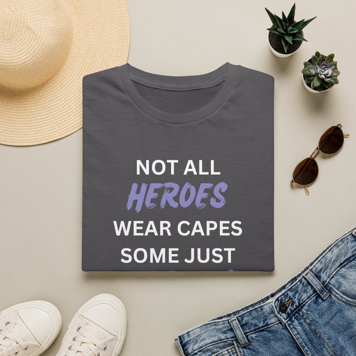 Not all Heroes Wear Capes, Some Just Care - Unisex T-Shirt