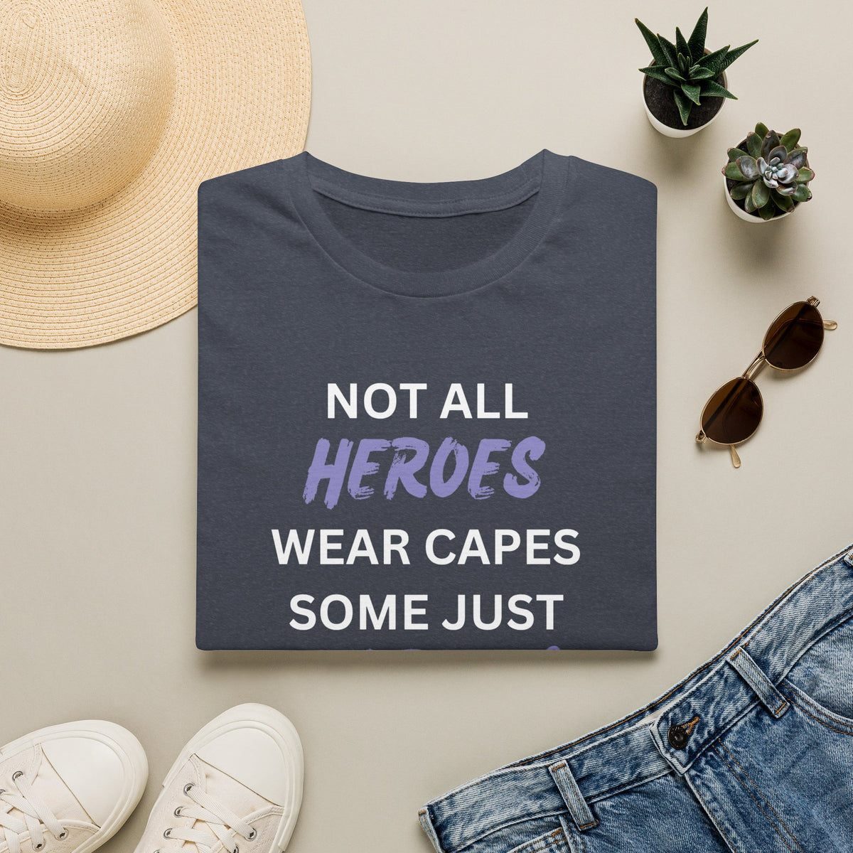 Not all Heroes Wear Capes, Some Just Care - Unisex T-Shirt