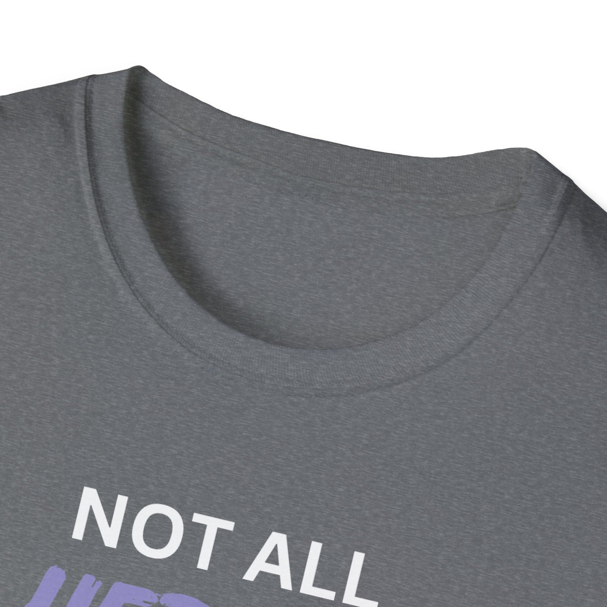 Not all Heroes Wear Capes, Some Just Care - Unisex T-Shirt