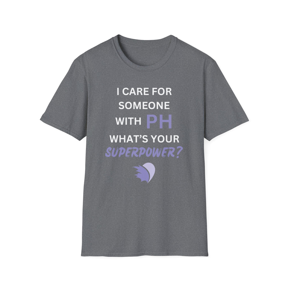 I Care for Someone with PH. What's your Superpower? - Unisex T-Shirt