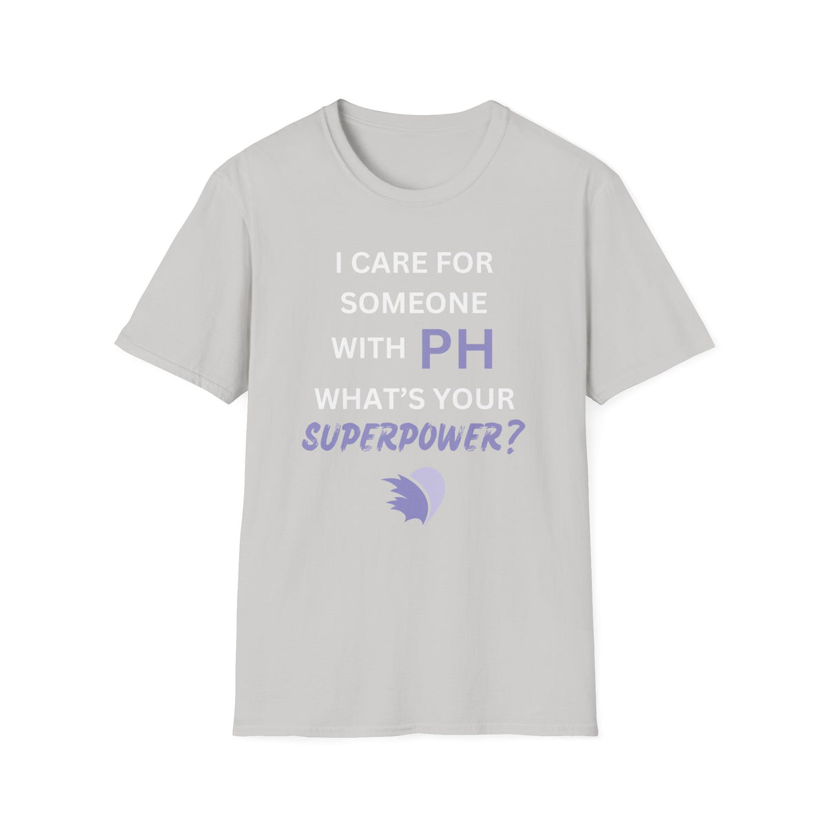 I Care for Someone with PH. What's your Superpower? - Unisex T-Shirt