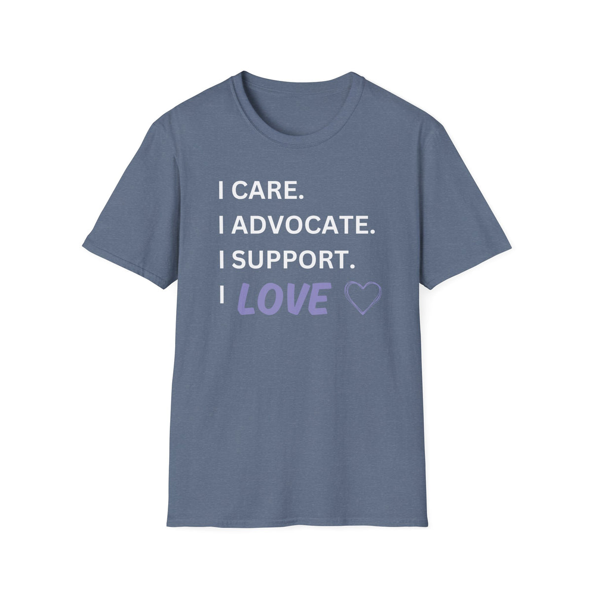 I Care. I Advocate. I Support. I Love - Unisex T-Shirt