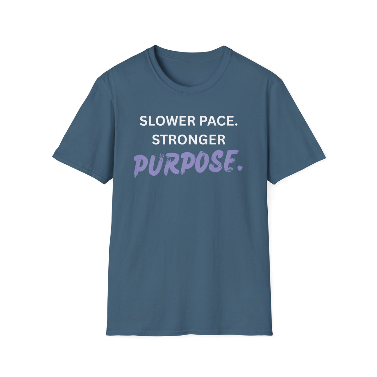 Slower Pace. Stronger Purpose. - Unisex T-Shirt