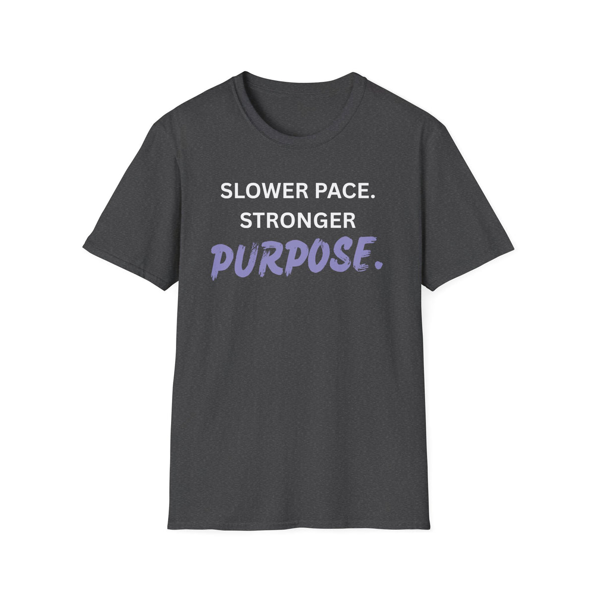 Slower Pace. Stronger Purpose. - Unisex T-Shirt