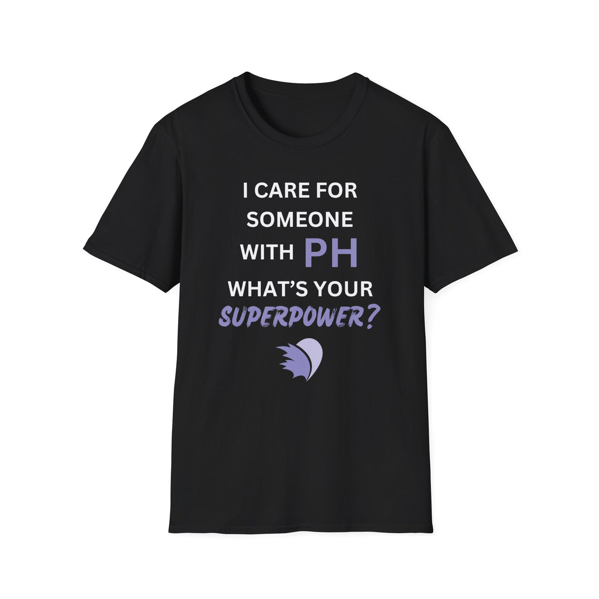 I Care for Someone with PH. What's your Superpower? - Unisex T-Shirt