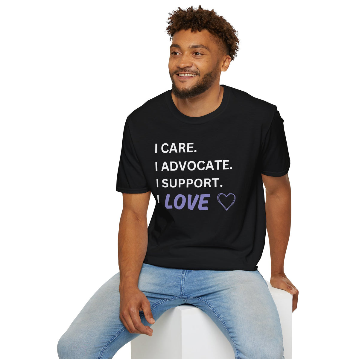 I Care. I Advocate. I Support. I Love - Unisex T-Shirt