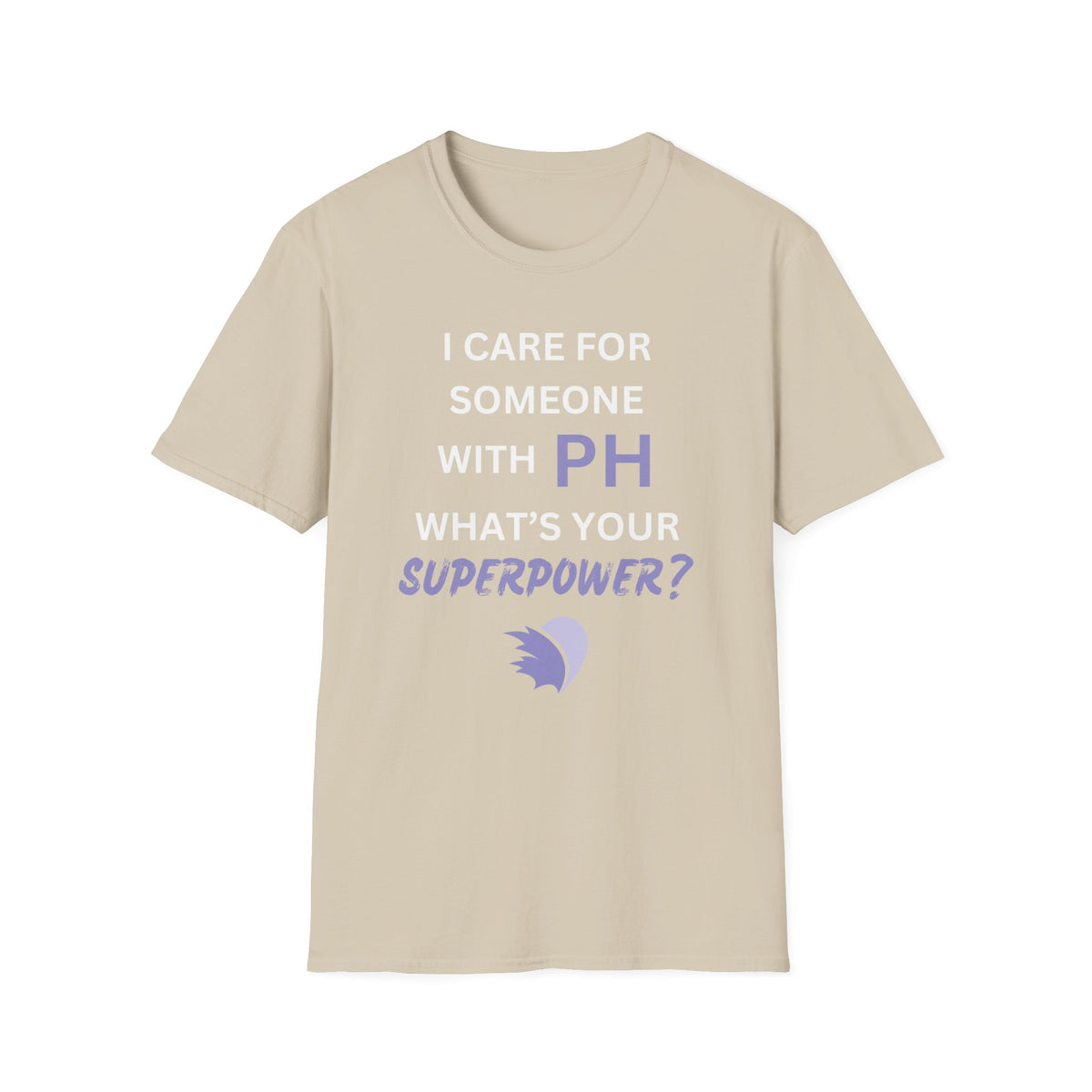 I Care for Someone with PH. What's your Superpower? - Unisex T-Shirt