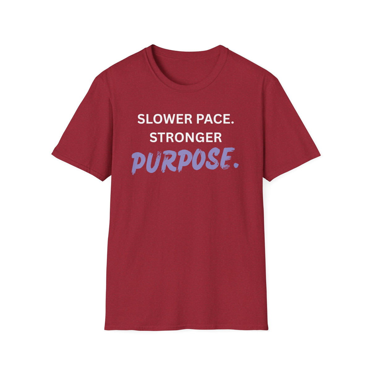 Slower Pace. Stronger Purpose. - Unisex T-Shirt